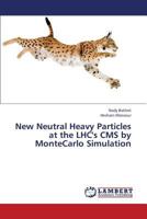 New Neutral Heavy Particles at the LHC's CMS by MonteCarlo Simulation 3659425311 Book Cover