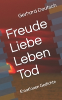 Freude Liebe Leben Tod: Emotionen Gedichte B083XX4LH7 Book Cover
