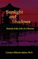Sunlight and Shadows: Portrait of the Life of a Woman 1478299878 Book Cover