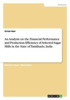 An Analysis on the Financial Performance and Production Efficiency of Selected Sugar Mills in the State of Tamilnadu, India 3656345481 Book Cover