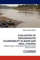 EVALUATION OF GROUNDWATER VULNERABILITY IN BAHIR DAR AREA, ETHIOPIA: DRASTIC model in a Geographical Information System (GIS) environment 3838318153 Book Cover