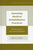 Assessing Medical Rehabilitation Practices: the Promise of Outcomes Research 1557662746 Book Cover