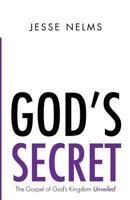 God's Secret: The Gospel of God's Kingdom Unveiled 0615604986 Book Cover