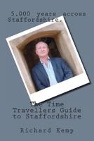 The Time Travellers Guide to Staffordshire 1496043081 Book Cover