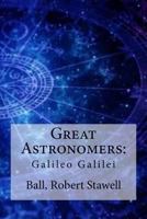 Great Astronomers: Galileo Galilei 1535224029 Book Cover