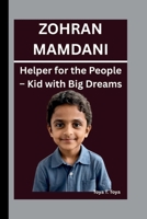 ZOHRAN MAMDANI: Helper for the People – Kid with Big Dreams B0FPBKGRNR Book Cover