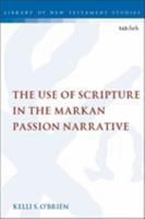 The Use of Scripture in the Markan Passion Narrative 0567688860 Book Cover