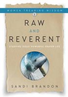 Raw and Reverent: Studying Jesus' Powerful Prayer Life (Women Treading Wisdom) 161314315X Book Cover
