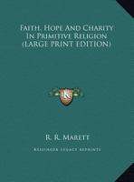 Faith, Hope And Charity In Primitive Religion 1018169954 Book Cover