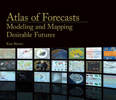 Atlas of Forecasts: Modeling and Mapping Desirable Futures 0262045958 Book Cover