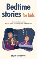 Bedtime Stories For Kids: Short Bedtime Stories For Kids, Help Your Toddlers To Fall Asleep Feeling Calm And Relaxed. 180114978X Book Cover