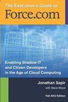 The Executives Guide to force.com: Shadow IT and Citizen Developers in the Age of Cloud Computing 1479201944 Book Cover