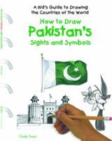 How to Draw Pakistan's Sights and Symbols (A Kid's Guide to Drawing Countries of the World) 1404227393 Book Cover
