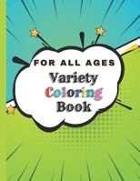 Variety Coloring Book: For All Ages B09736S4DD Book Cover