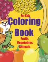 Coloring Book for kids fruits vegetables animals: toddler coloring books for Kids Ages 2-4 B088LFS431 Book Cover