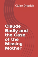 Claude Badly and the Case of the Missing Mother B08HJ5HKHJ Book Cover