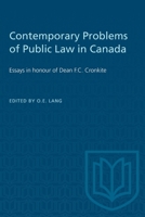 Contemporary Problems of Public Law in Canada: Essays in honour of Dean F.C. Cronkite 1487577192 Book Cover