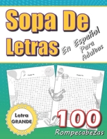 Sopa De Letras En Español Letra Grande Para Adultos 100 Rompecabezas: Spanish Word Search Puzzles For Adults And Seniors Large Print B08ZB6D3X2 Book Cover