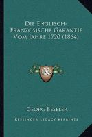 Die Englisch-Franz�sische Garantie Vom Jahre 1720 (Classic Reprint) 116833506X Book Cover