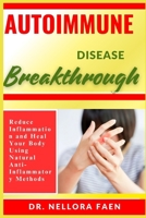 AUTOIMMUNE DISEASE BREAKTHROUGH: Reduce Inflammation and Heal Your Body Using Natural Anti-Inflammatory Methods B0FHPFZHBX Book Cover
