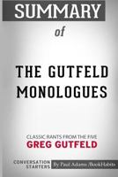 Summary of The Gutfeld Monologues: Classic Rants from the Five by Greg Gutfeld: Conversation Starters 0368014649 Book Cover