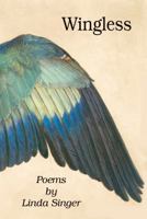 Wingless: Poems by Linda Singer 0998403628 Book Cover