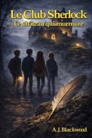 Le club Sherlock Le chateau qui murmure (French Edition) B0GJL6L847 Book Cover