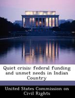 Quiet crisis: federal funding and unmet needs in Indian Country 1296044440 Book Cover