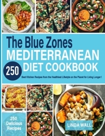 The Blue Zones Mediterranean Diet Cookbook: 250 Best Kitchen Recipes from the Healthiest Lifestyle on the Planet for Living Longer! null Book Cover