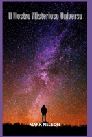 Il Nostro Misterioso Universo B0BDC9GMJK Book Cover
