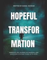 Hopeful transformation: Embrace the journey of renewal and discover a future filled with hope B0CGC7FRV3 Book Cover