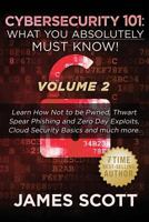 Cybersecurity 101: What You Absolutely Must Know! - Volume 2: Learn JavaScript Threat Basics, USB Attacks, Easy Steps to Strong Cybersecurity, Defense Against Cookie Vulnerabilities, and much more! 1523286970 Book Cover