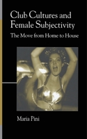Club Cultures and Female Subjectivity: The Move from Home to House 1349426237 Book Cover
