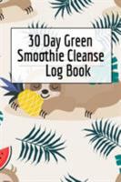 30 Day Green Smoothie Cleanse Log Book: Healthy Juicing Recipes Tracker & Living A Longer Healthier Life Companion Guide For Tracking Longevity & Health 3749745099 Book Cover
