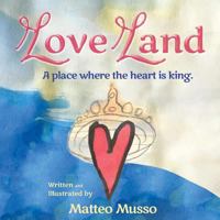 Love Land: A Place Where the Heart Is King. 0998863688 Book Cover