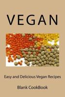 Easy and Delicious Vegan Recipes: Blank CookBook 1502747413 Book Cover