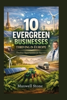 10 Evergreen Businesses Thriving in Europe: Timeless Opportunities for Success B0GF75T728 Book Cover