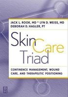 Skin Care Triad: Therapeutic Positioning, Continence Managment, and Wound Care 0750670355 Book Cover