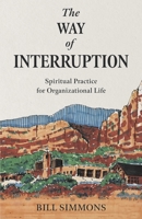 The Way of Interruption: Spiritual Practice for Organizational Life B0DW6SCSF8 Book Cover