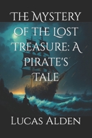 The Mystery of the Lost Treasure: A Pirate's Tale B0C6BQX334 Book Cover