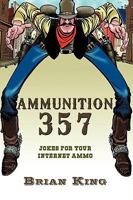 Ammunition 357: Jokes for Your Internet Ammo 1449047165 Book Cover