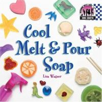 Cool Melt & Pour Soap 159197741X Book Cover