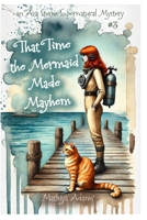That Time The Mermaid Made Mayhem (An Ava Storm Supernatural Mystery) B0FH2WNCNK Book Cover