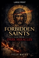 Forbidden Saints and Their Dark Miracles B0GPPS1Y7X Book Cover