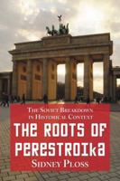 The Roots of Perestroika: The Soviet Breakdown in Historical Context 078644486X Book Cover