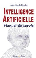 Intelligence Artificielle: Manuel de survie 2377430007 Book Cover