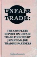 Unfair Trade: The Complete Report on Unfair Trade Policies by Japan's Major Trading Partners 1560720956 Book Cover