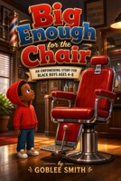 Big Enough for the Chair: An Empowering Story for Black Boys Ages 4-8 B0HGQF4L51 Book Cover