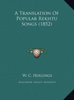 A Translation of Popular Rekhtu Songs: With the English and Hindustani Facing Each Other in Each Page 116802952X Book Cover