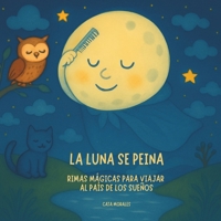 La luna se peina: Rimas mágicas para viajar al país de los sueños (Spanish Edition) B0FQ5WVH21 Book Cover